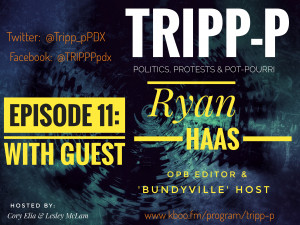 TRIPP-P Episode #11 features OPB Editor and BUndyville podcast Host Ryan Haas #trippp episode11 Ryan Haas OPB Editor Bundyville podcast host