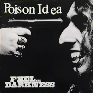 Poison Idea's Feel The Darkness Poison idea will perform songs from Feel The Darkness on Drinking From Puddles for 07/11/2018
