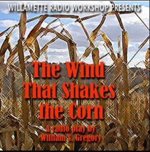 Graphic for Willamette Radio Workshop's "The Wind That Shakes the Corn" Graphic for Willamette Radio Workshop's "The Wind That Shakes the Corn"