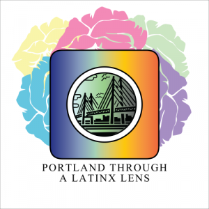 Portland Through a Latinx Lens Portland Through a Latinx Lens